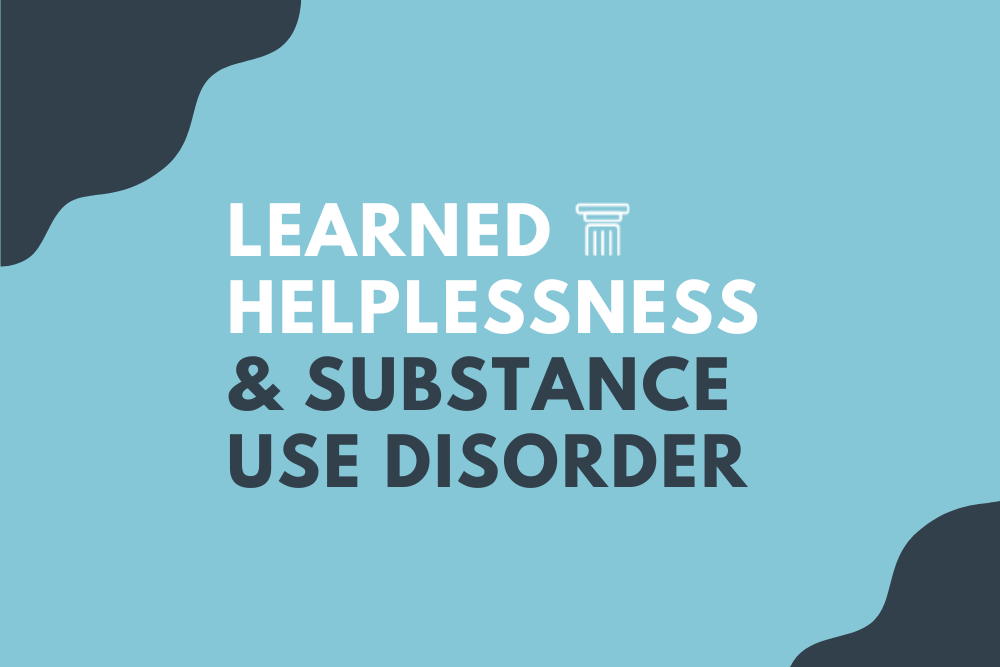 Pillars – Learned Helplessness and SUD Learned Helplessness