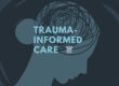 understanding trauma-informed care